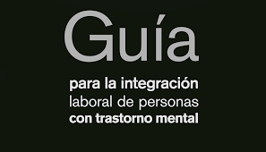 Guía para la integración laboral de personas con trastorno mental grave