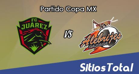 FC Juarez vs Alebrijes de Oaxaca en Vivo – Online, Por TV, Radio en Linea, MxM – AP 2016 – Copa MX