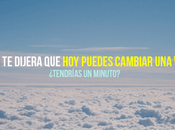 ¿Quieres cambiar vida? menos minuto puedes hacerlo.