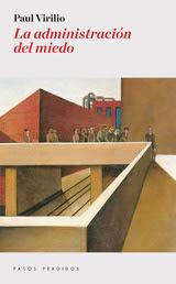 Paul Virilio. La administración del miedo