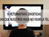 Alternativas divertidas para nuestros hijos vean tele