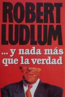 ...Y nada más que la verdad. Robert Ludlum