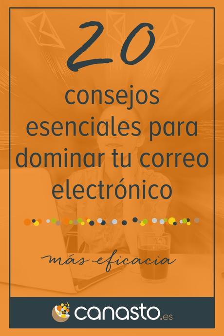 20 consejos esenciales para dominar tu correo electrónico