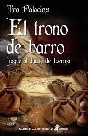 El trono de barro. (Jaque al duque de Lerma). Teo Palacios.