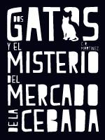 Dos gatos y el misterio del Mercado de la Cebada - C.R. Martínez