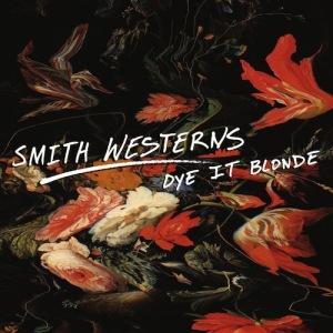 Smith Westerns – Dye It Blonde