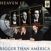 HEAVEN 17 - BIGGER THAN AMERICA