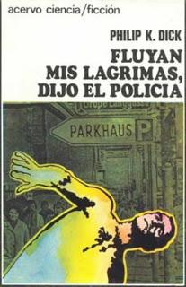 Fluyan mis lágrimas, dijo el policía, por Philip K. Dick.