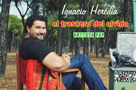 IGNACIO HEREDA (EL TRASTERO DEL OLVIDO) ARTISTA POP