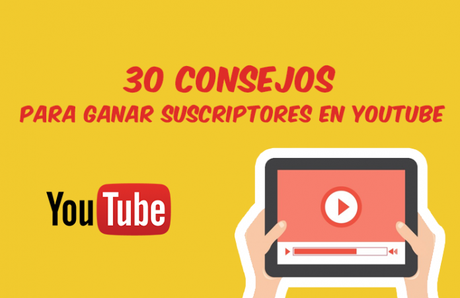 30 consejos para aumentar los suscriptores en Youtube y tener más reproducciones.