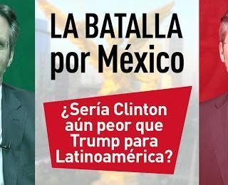 Clinton sería aún peor que Obama para América Latina y México