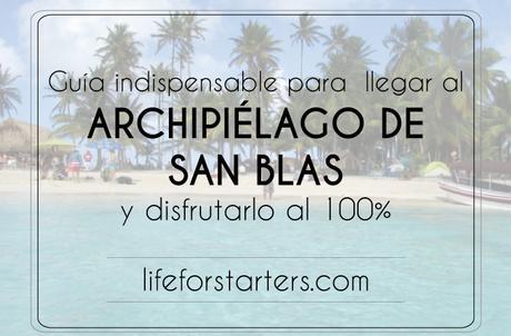 Guía indispensable para llegar al Archipiélago de San Blas y disfrutarlo al 100%