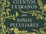 Reseña: Cuentos extraños para niños peculiares