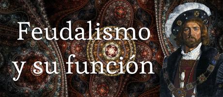 ¿Cómo funcionaba el feudalismo? Encomienda y Vasallaje