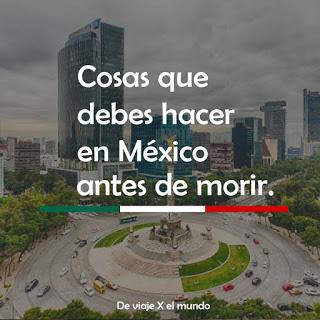 COSAS QUE DEBES HACER EN MEXICO ANTES  DE MORIR