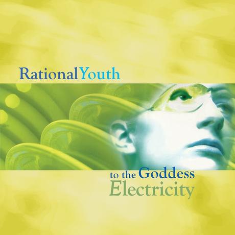 RATIONAL YOUTH  - TO THE GODDESS ELECTRICITY ( remastered )