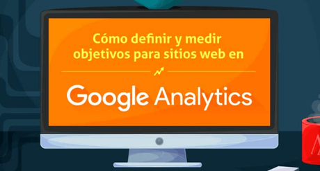 Aprende a definir y medir objetivos en Google Analytics para tus sitios web
