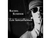 lanzallamas. Rachel Kushner