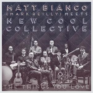 Matt Bianco & New Cool Collective The Things You Love