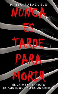 NUNCA ES TARDE PARA MORIR: Qué mejor crimen que el nunca cometido