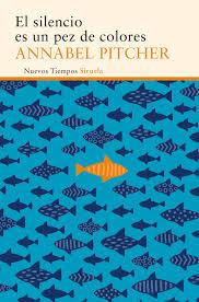 El silencio es un pez de colores - Annabel Pitcher