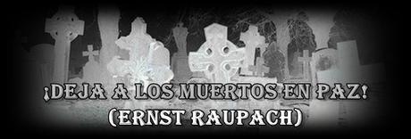 ¡DEJA A LOS MUERTOS EN PAZ!