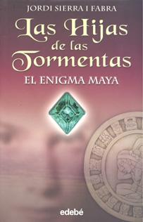 Las hijas de las tormentas I. El enigma maya, de Jordi Sierra i Fabra