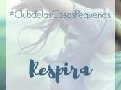 Club Cosas Pequeñas: respira