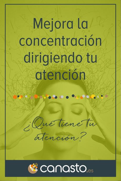 Mejora la concentración dirigiendo tu atención
