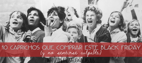 10 CAPRICHOS CON LOS QUE HACERSE ESTE BLACK FRIDAY 2016