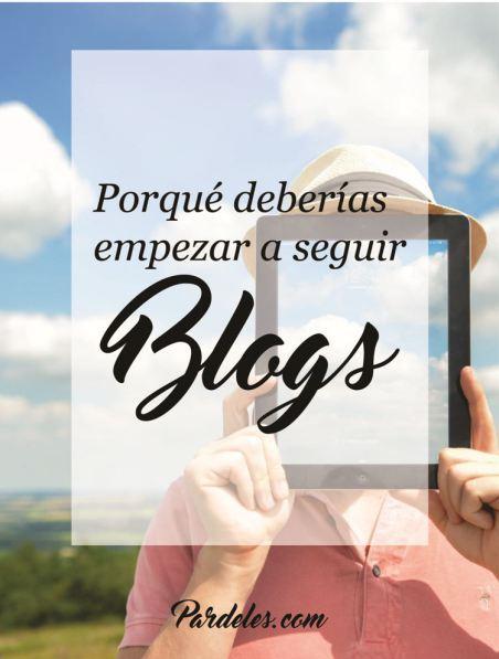 ¿Porqué deberías empezar a seguir Blogs?