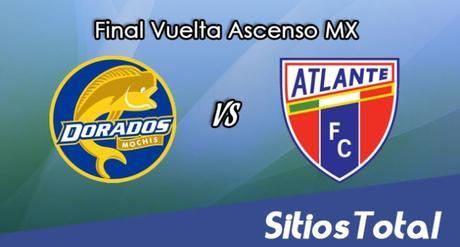 Dorados de Sinaloa vs Atlante en Vivo – Online, Por TV, Radio en Linea, MxM – Final Partido de Vuelta – AP 2016 – Ascenso MX