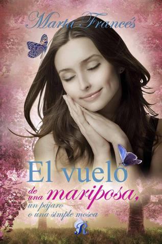 Reseña: El vuelo de una mariposa, un pájaro o  una simple mosca | Marta Francés