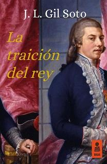 Portada de la novela La traición del rey, de J. L. Gil Soto, donde se ve un cuadro de Godoy, con una chaqueta azul, la mano apoyada en un bastón y el peinado típico de la época.