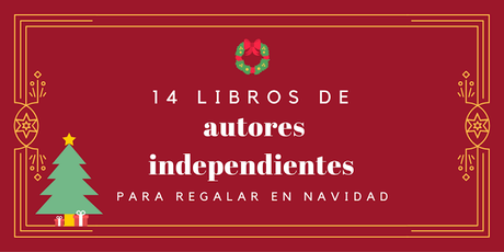 14 libros de autores independientes para regalar en Navidad [o en cualquier momento]