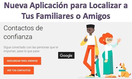 Nueva Aplicación de Google para Localizar a Tus Familiares, Amigos, Novio, Hijo