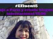 #Efluent5 Viaje París evento bloguero internacional/VLOG