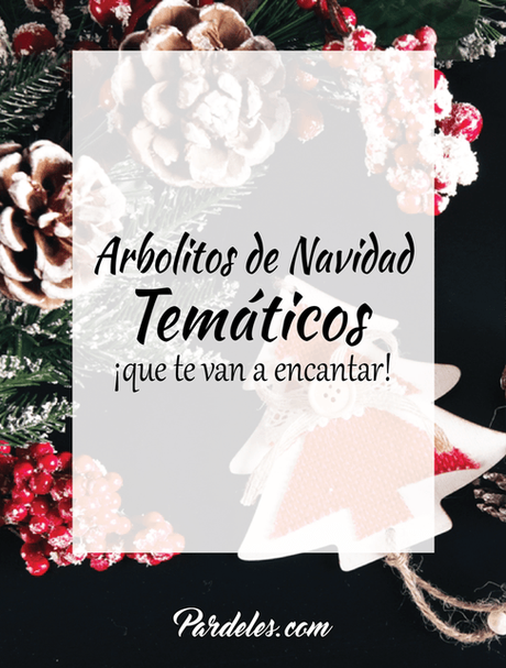 Arbolitos de Navidad Temáticos que te van a encantar