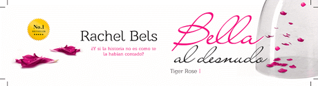 Reseña: Bella al desnudo (Trilogía Tiger Rose #1) | Rachel Bels