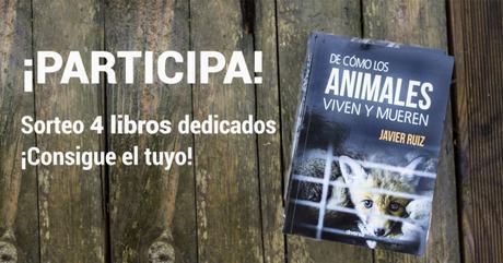 Sorteo 4 ejemplares de mi libro Javier Ruiz (concurso) - De cómo los animales viven y mueren