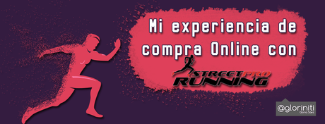 Mi experiencia de compra Online con Street Pro Running.