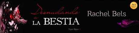 Reseña: Desnudando a la bestia (Trilogía Tiger Rose #2) | Rachel Bels