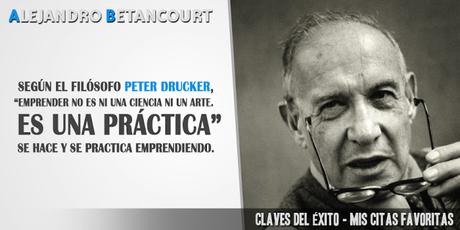 Citas favoritas Alejandro Betancourt: Emprender no es ni una ciencia ni un arte. Es una práctica