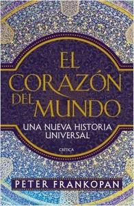 “El corazón del mundo. Una nueva historia universal”, de Peter Frankopan