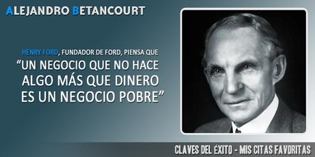 Citas favoritas Alejandro Betancourt: Un negocio que no hace algo más que dinero, es un negocio pobre