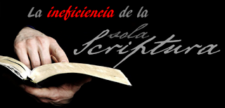 La ineficiencia de la sola scriptura.