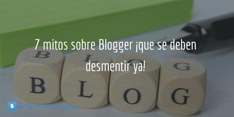 7 mitos sobre Blogger ¡que se deben desmentir ya!