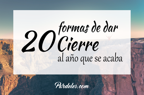 20 formas de darle cierre al año que se acaba