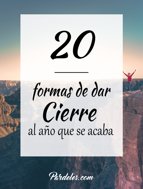 20 formas de darle cierre al año que se acaba