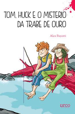 Tom, Huck e o misterio da trabe de ouro - Álex Bayorti